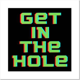 Get In the Hole Posters and Art